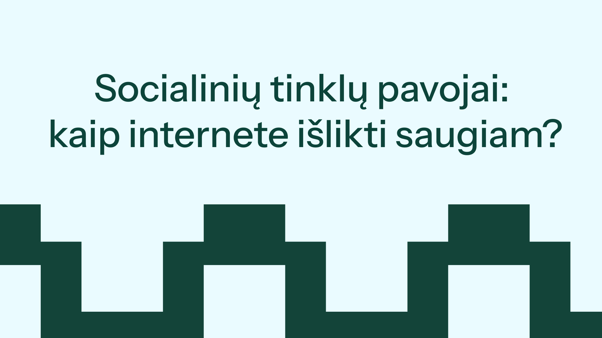 Socialinių tinklų pavojai: kaip internete išlikti saugiam?